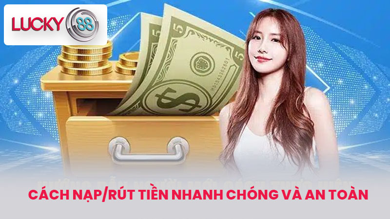 Cách Nạp/Rút Tiền Nhanh Chóng Và An Toàn